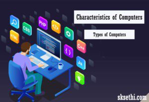 What is a Computer| Characteristics of the Computer| Types of Computer