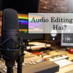 Audio Editing kya hai