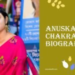 Anuska Chakraborty Biography