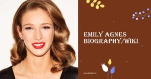 Emily Agnes Biography/Wiki, Age, Height, Career, Family & More