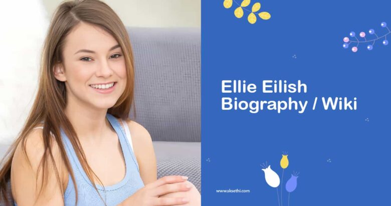 Ellie Eilish Biography, Wiki, Age, Photos, Family & More