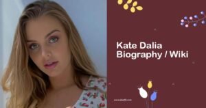 Kate Dalia Biography, Wiki, Age, Career, Family & More