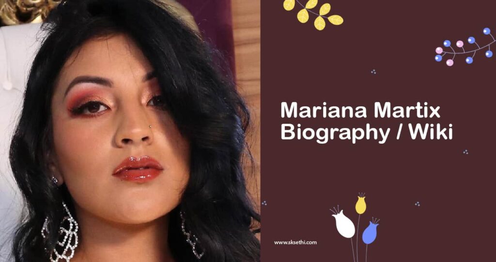 Mariana Martix Biography, Wiki, Age, Career, Family & More