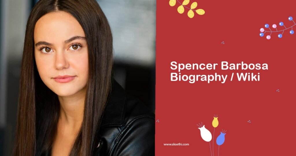 Spencer Barbosa Biography, Age, Net Worth and Boyfriend