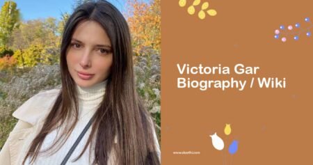 Victoria Gar Biography, Wiki, Age, Height, Career, Family & More