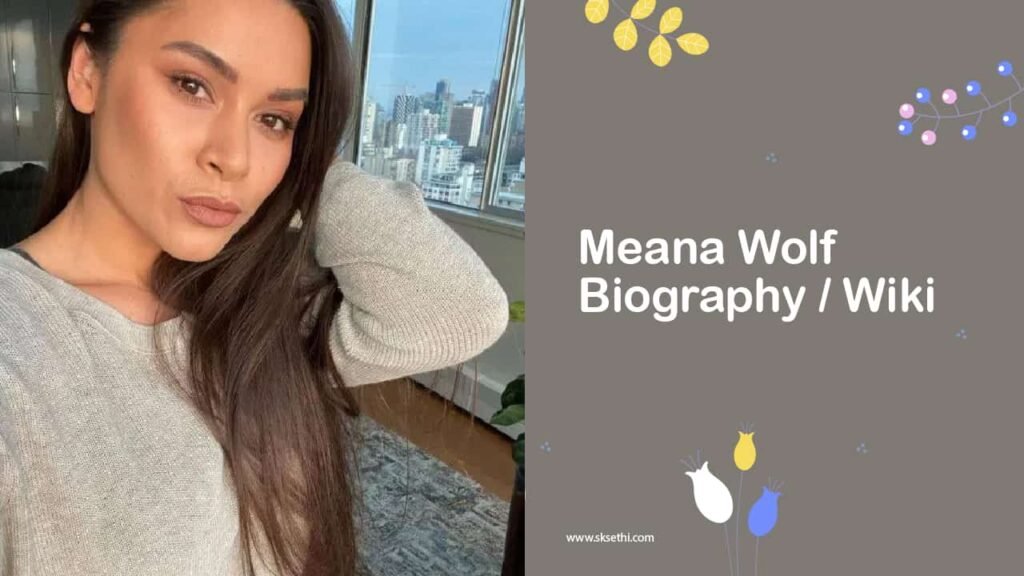 Meana Wolf Biography, Age, Wiki, Height, Career, Family & More