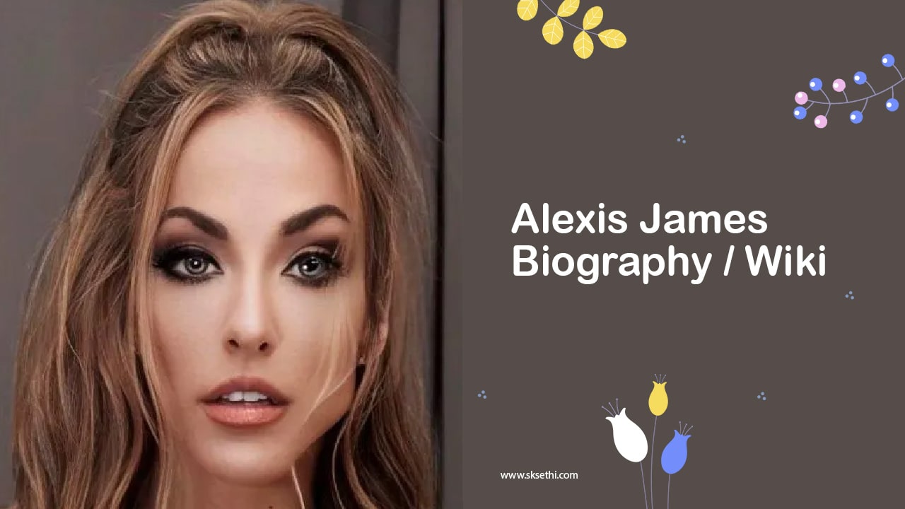 Alexis James Biography, Age, Wiki, Family, Career, Photos & More