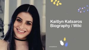Kaitlyn Katsaros Biography, Age, Wiki, Height, Career & More