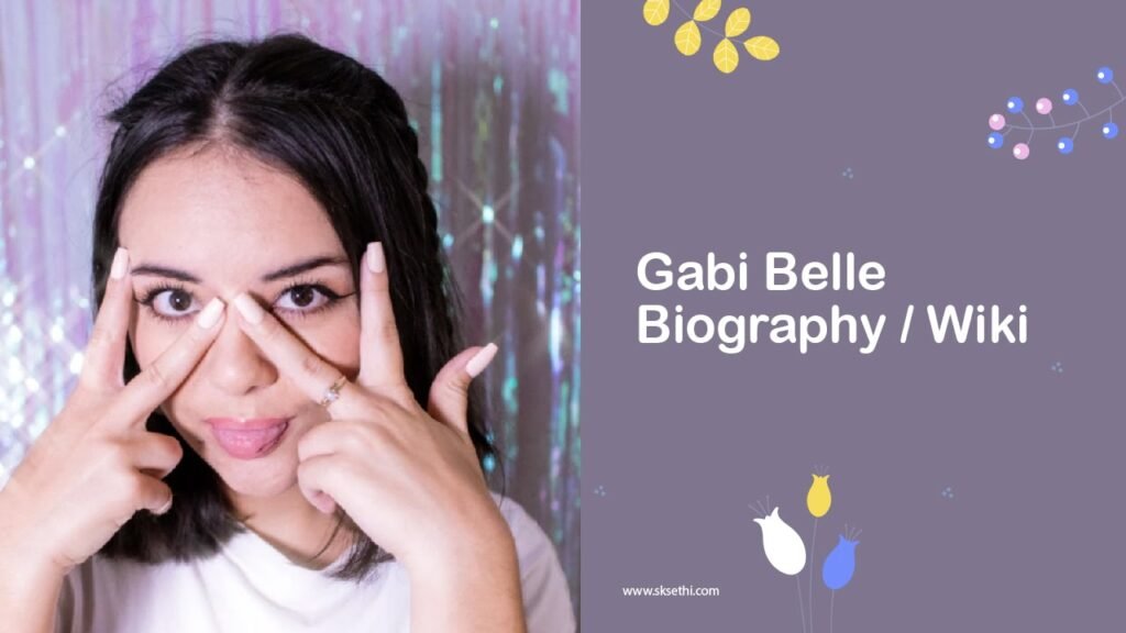 Gabi Belle Biography, Wiki, Age, Net Worth and More