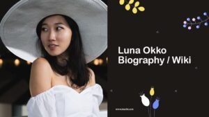 Luna Okko Biography, Wiki, Age, Career, Photos & More