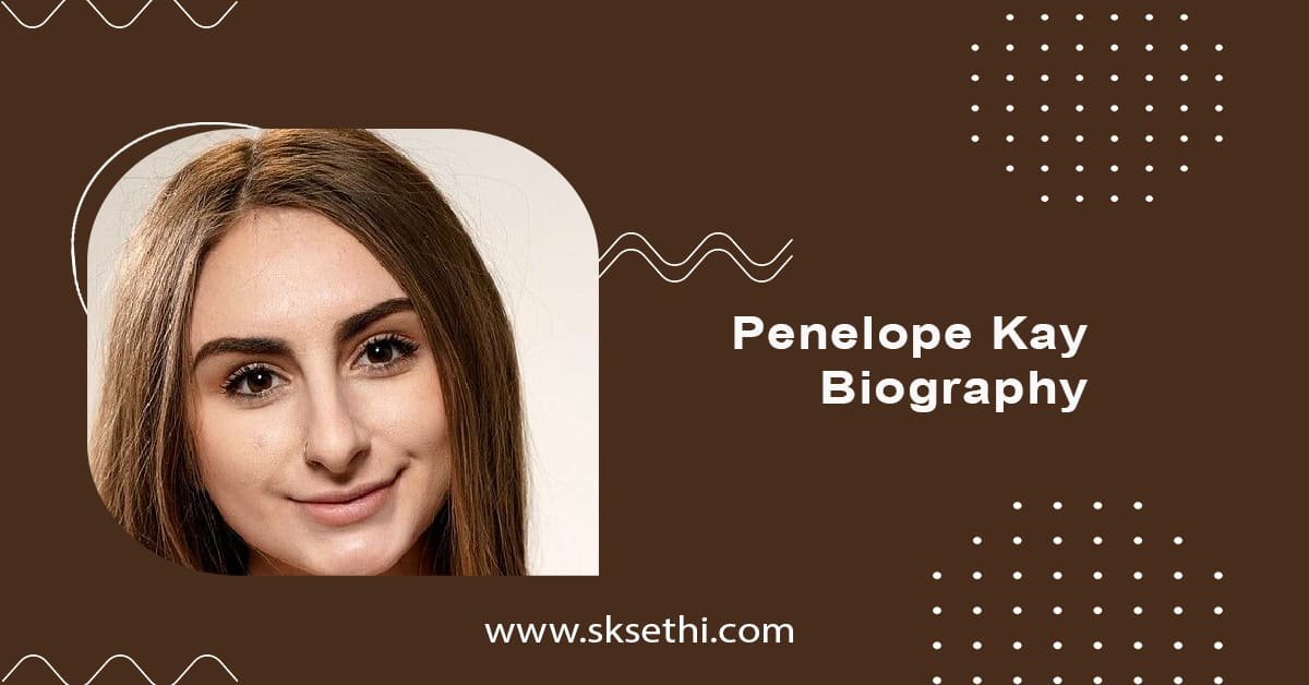 Penelope Kay Biography Wiki Age Height Career More